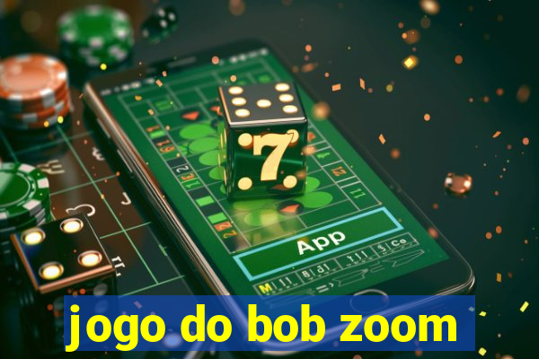 jogo do bob zoom